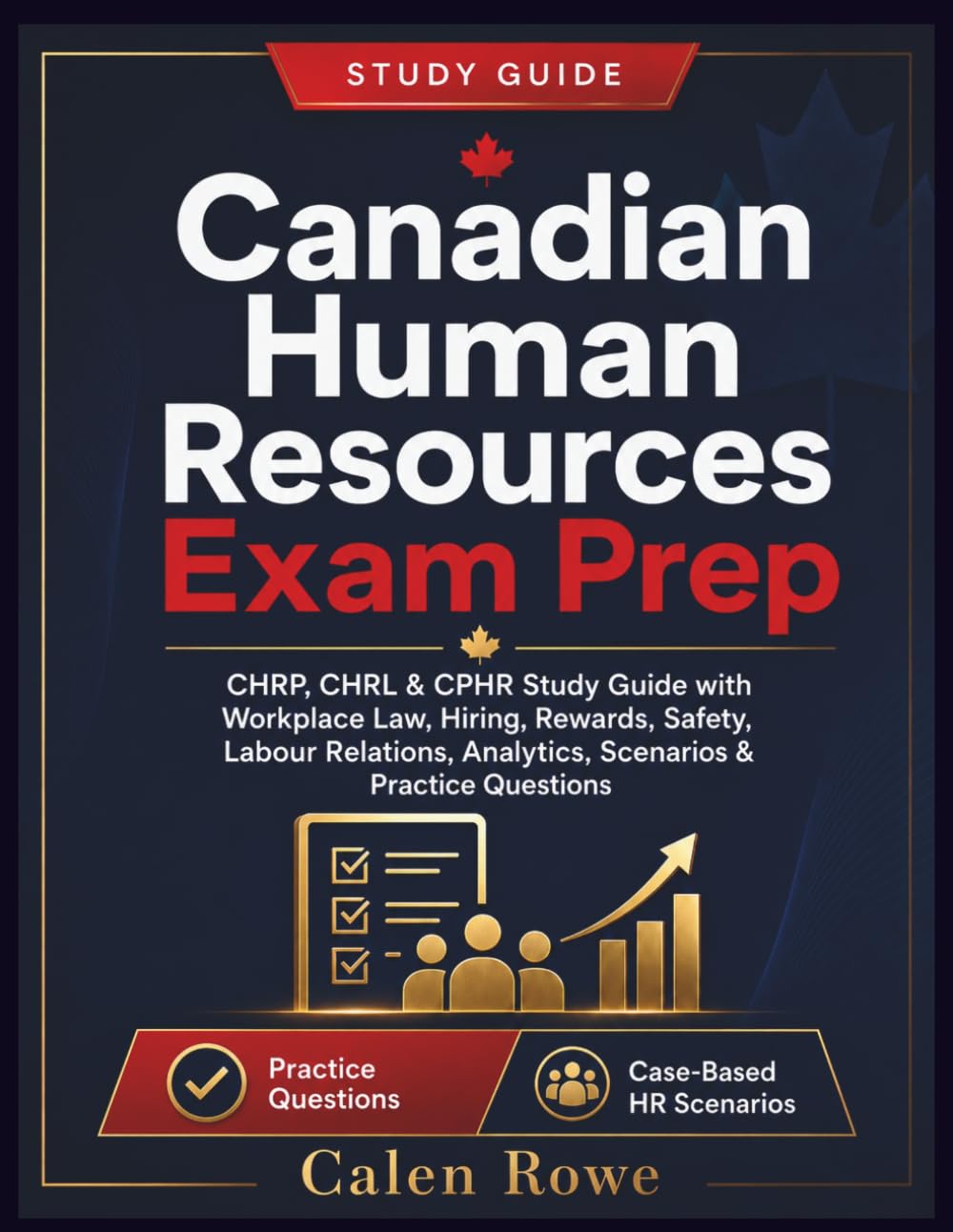 Canadian Human Resources Exam Prep: “CHRP, CHRL & CPHR Study Guide with Workplace Law, Hiring, Rewards, Safety, Labour Relations, Analytics, Scenarios & Practice Questions"