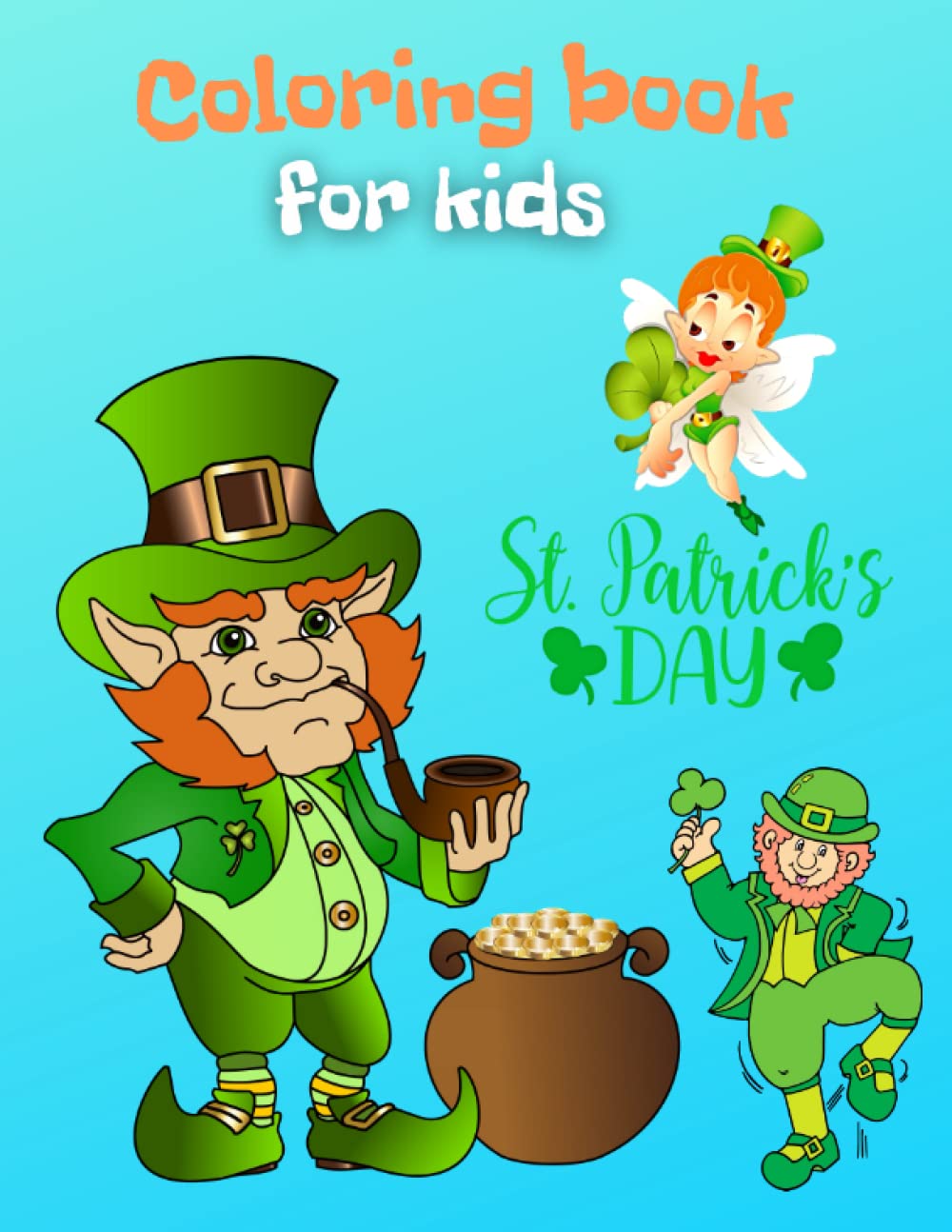 Children's coloring book: St Patrick's Day. 80 coloring pages for toddlers, preschoolers and schoolchildren.: Please find all the leprechauns that ... and color them in traditional Irish colors.