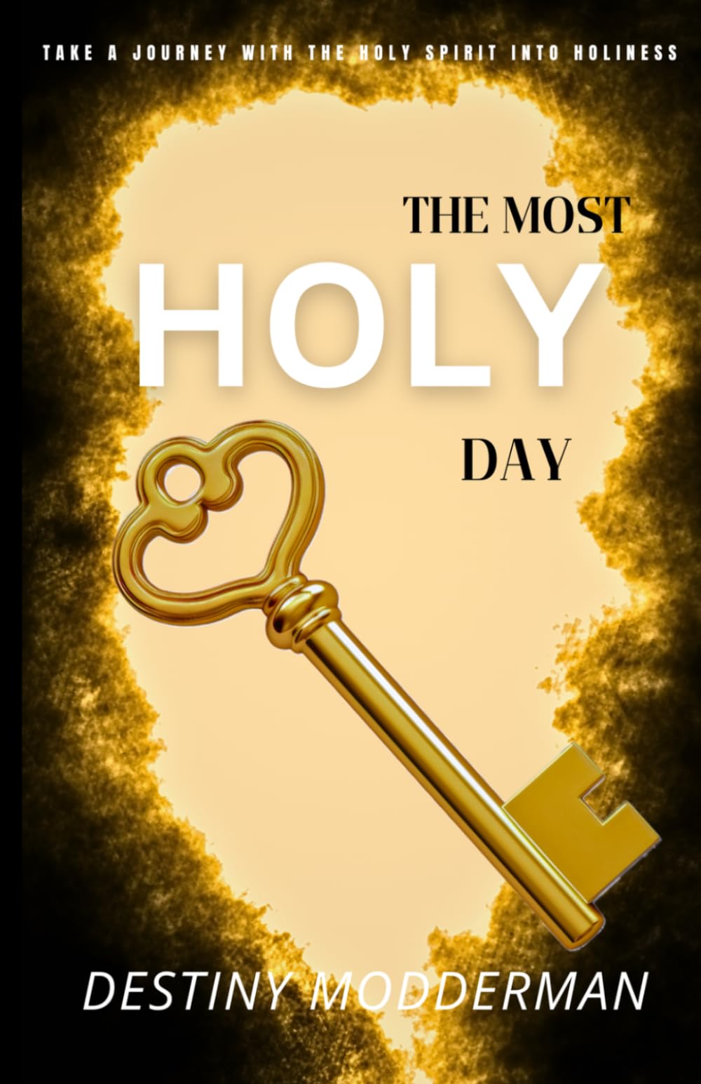 THE MOST HOLY DAY: TAKE A JOURNEY WITH THE HOLY SPIRIT INTO HOLINESS