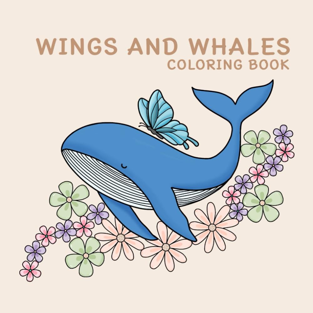 WINGS AND WHALES COLORING BOOK: A Calming Coloring Journey of Whales, Butterflies, and Flowers for Relaxation, Stress Relief, and Mindfulness