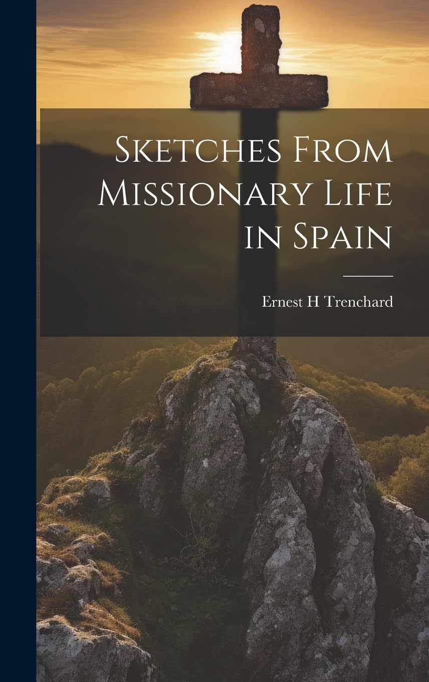 Sketches From Missionary Life in Spain una aproximación humana a relatos de fe