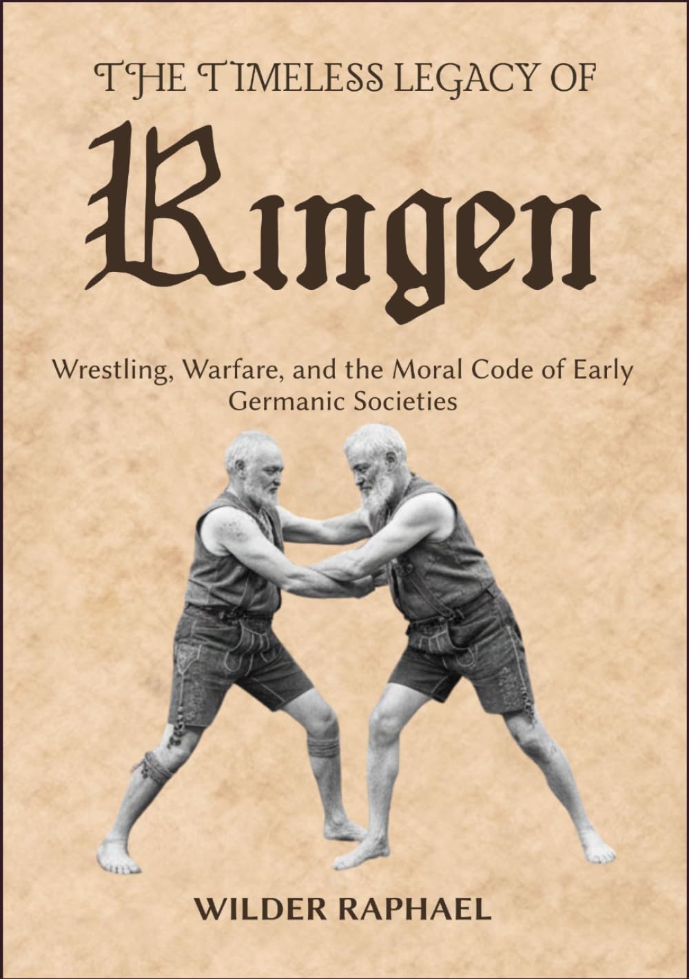THE TIMELESS LEGACY OF RINGEN: Wrestling, Warfare, and the Moral Code of Early Germanic Societies