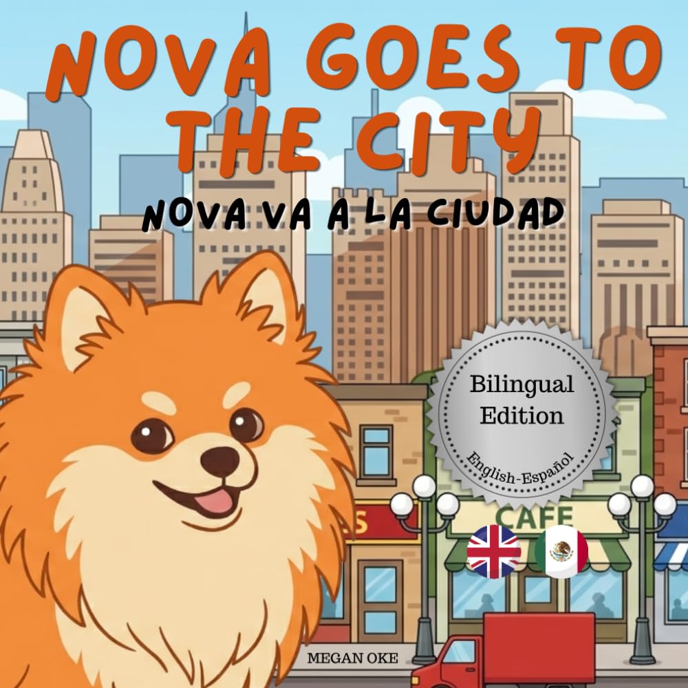 Nova Goes To The City: A Bilingual Children's Book in English and Spanish (Nova the Pomeranian Series) (Nova The Pomeranian: Outdoor Adventures (Bilingual: English and Spanish))