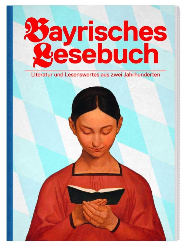 Bayrisches Lesebuch: Literatur und Lesenswertes aus zwei Jahrhunderten