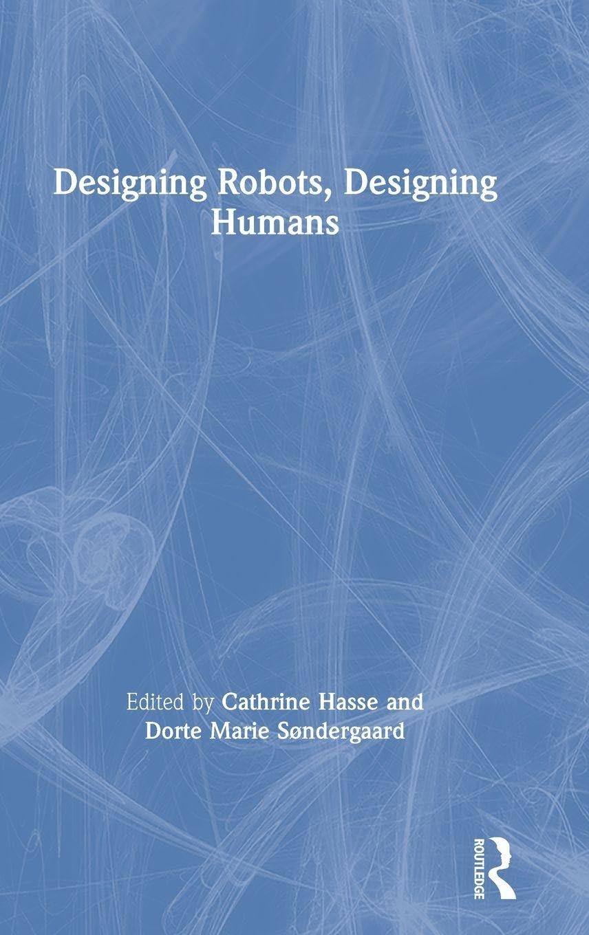 Designing Robots, Designing Humans view 3