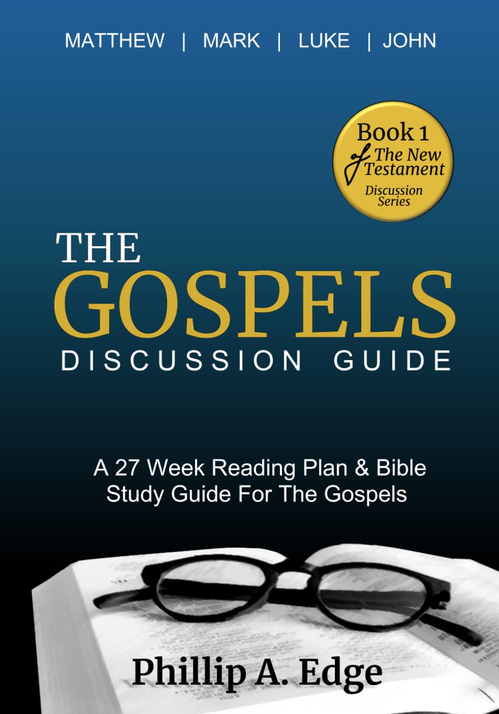 The Gospels Discussion Guide: A 27 Week Reading Plan & Bible Study Guide For The Gospels