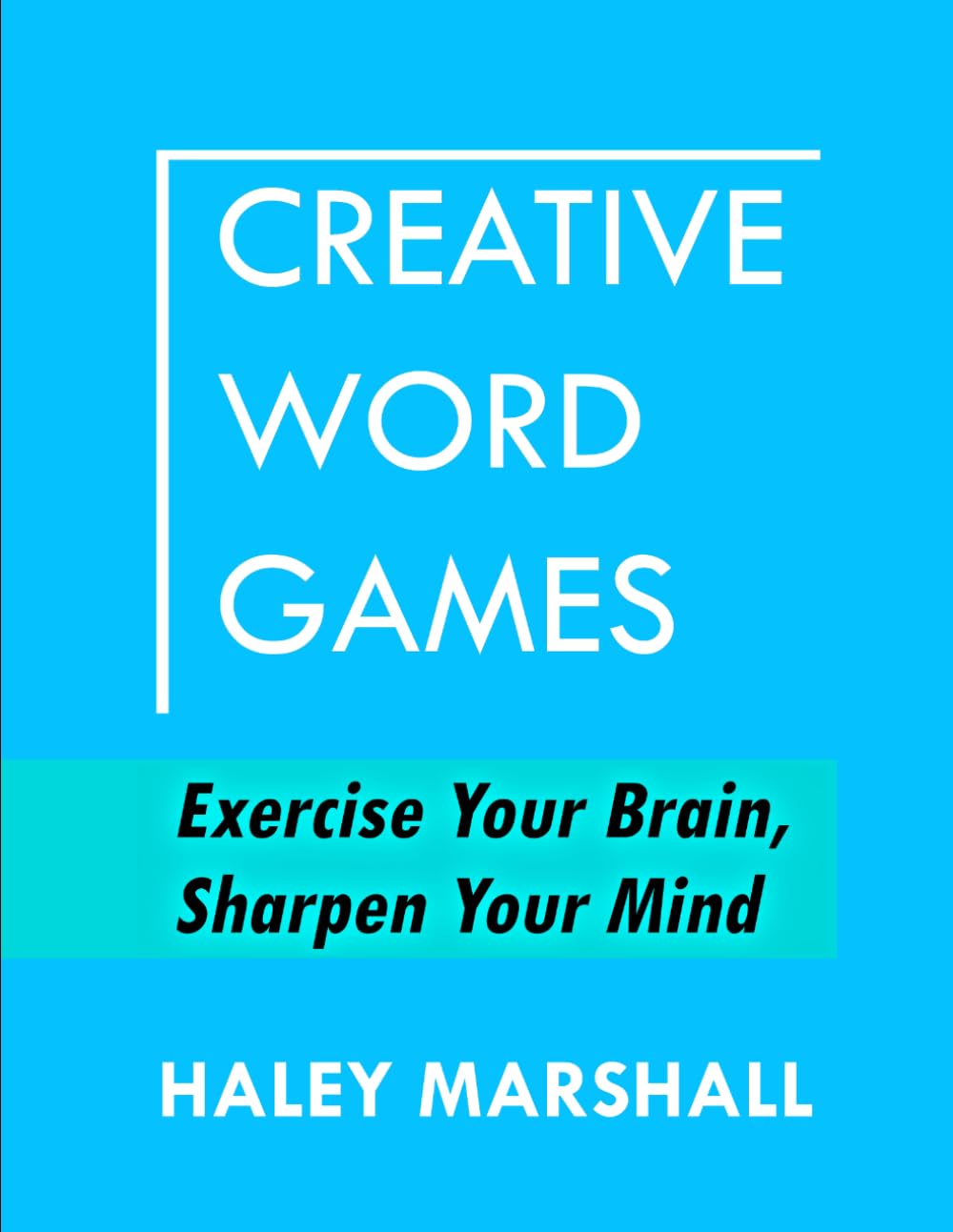 Creative Word Games: Exercise Your Brain, Sharpen Your Mind