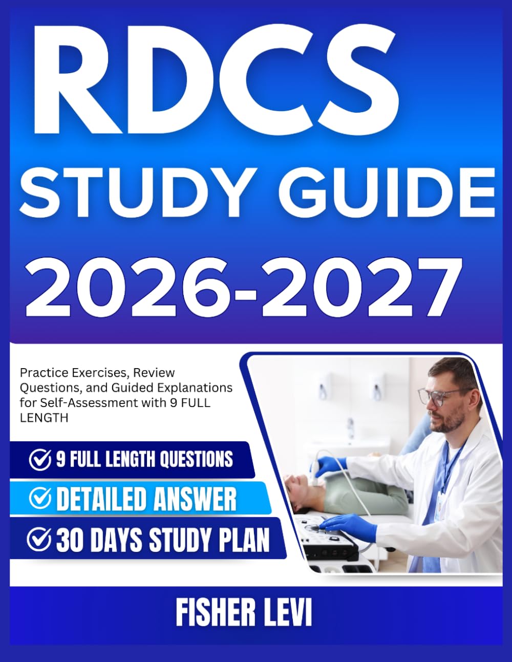 RDCS STUDY GUIDE 2026-2027: Practice Exercises, Review Questions, and Guided Explanations for Self Assessment with 9 full length Questions and Answer
