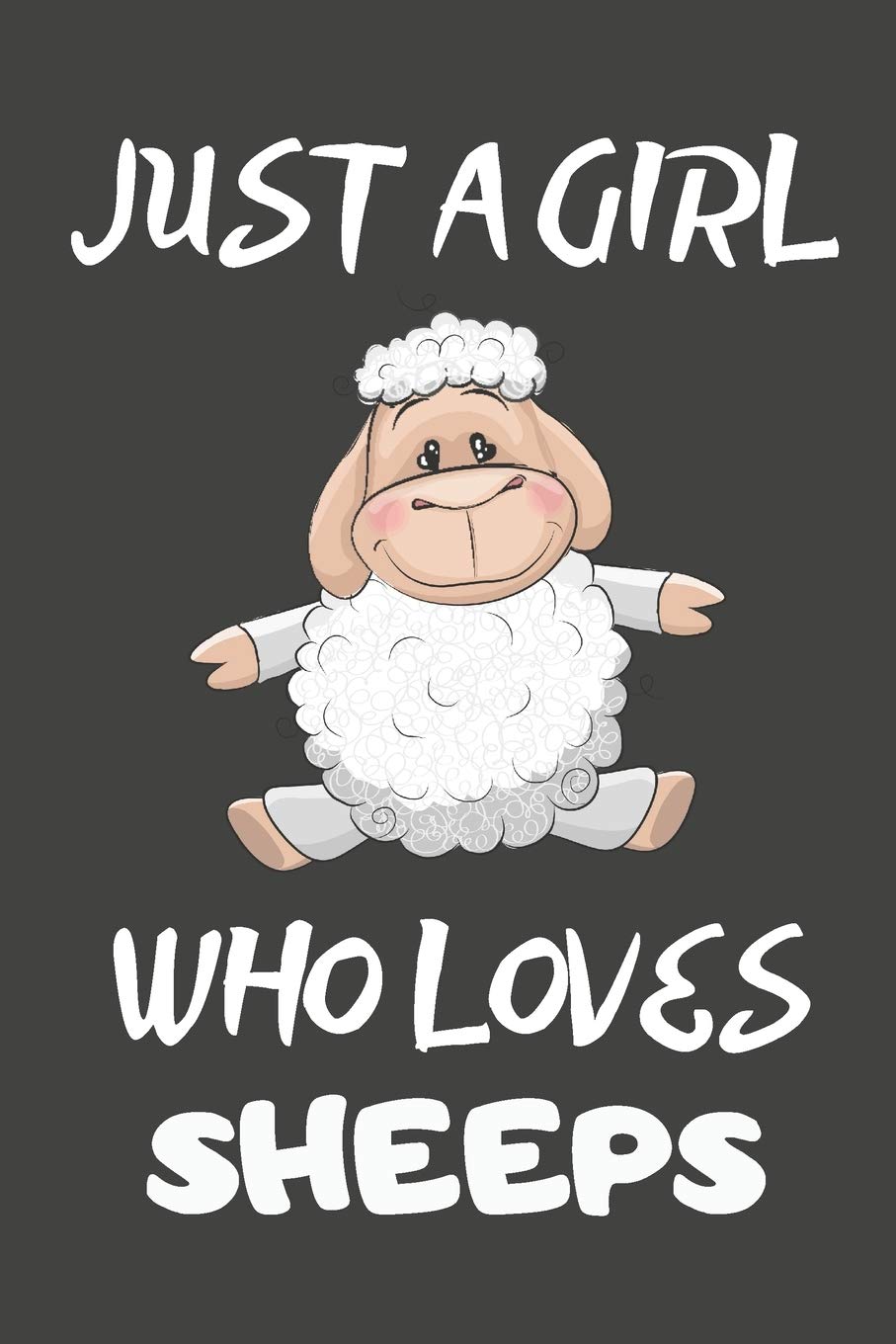 Just A Girl Who Loves Sheeps: Sheep Gifts Lined Notebooks, Journals, Planners and Diaries to Write In | For Sheep Lovers
