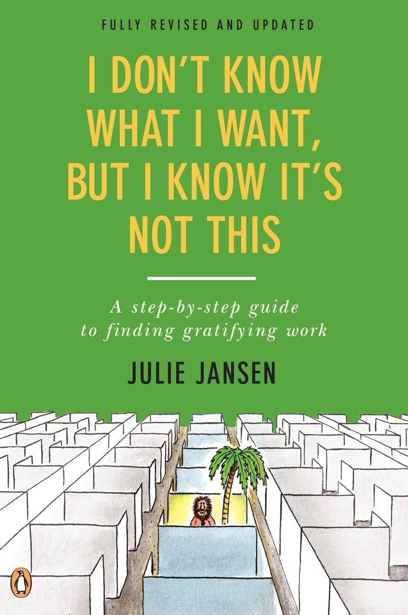 I Don't Know What I Want, But I Know It's Not This: A Step-by-Step Guide to Finding Gratifying Work, Fully Revised and Updated Paperback – March 1, 2016