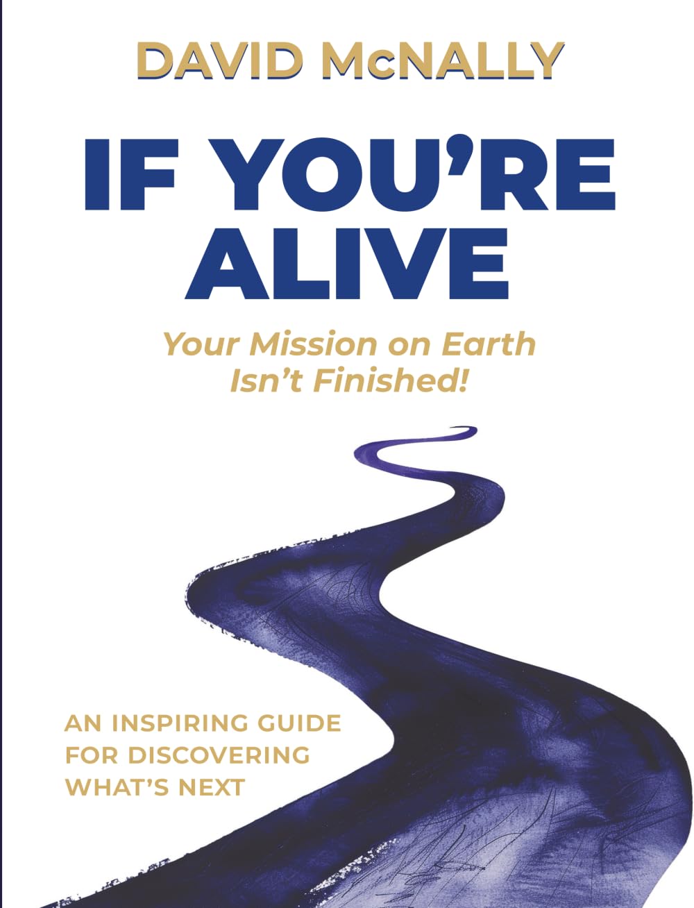 If You're Alive: Your Mission On Earth Isn't Finished
