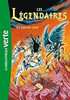 Les L�gendaires 04 - Le Sorcier Noir 2012025331 Book Cover
