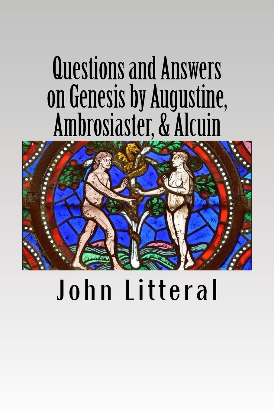 Questions and Answers on Genesis by Augustine, Ambrosiaster, & Alcuin