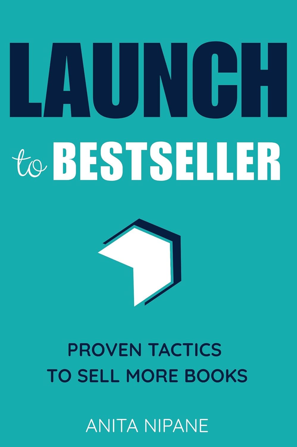 Launch to Bestseller: Proven Tactics to Sell More Books (Sell Books on Amazon Book 2)