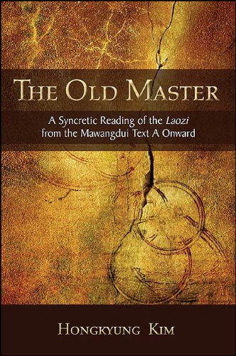The Old Master: A Syncretic Reading of the Laozi from the Mawangdui Text A Onward (SUNY series in Chinese Philosophy and Culture)      Kindle Edition