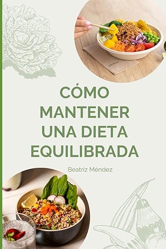 Cómo mantener una dieta equilibrada: Claves para nutrir tu cuerpo y mente con hábitos saludables