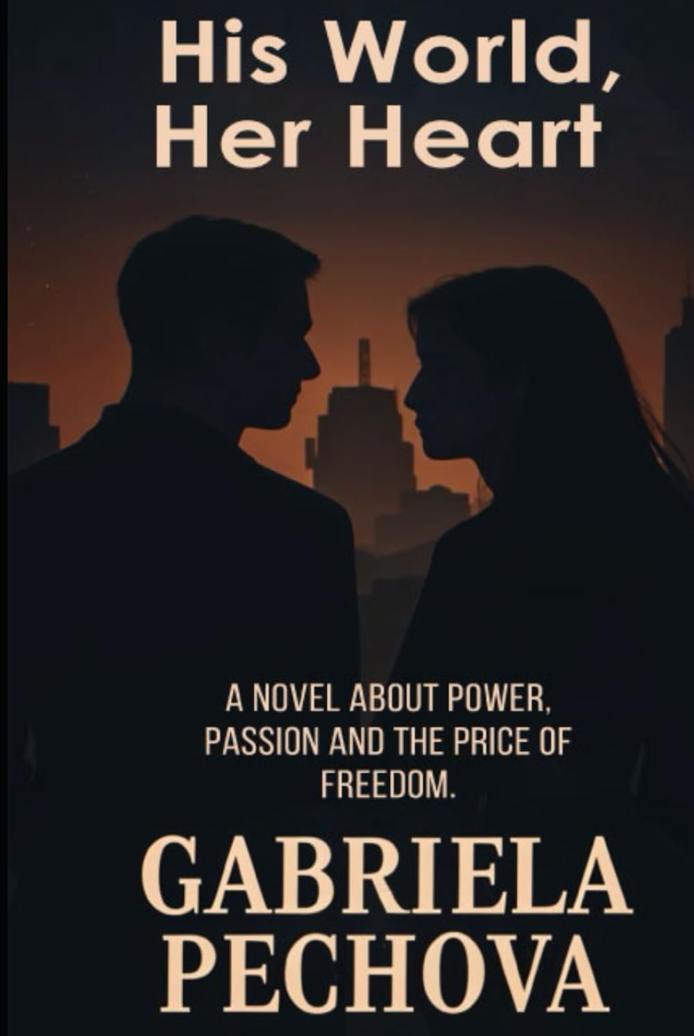 His World, Her Heart: A Novel About Power, Passion and the Price of Freedom