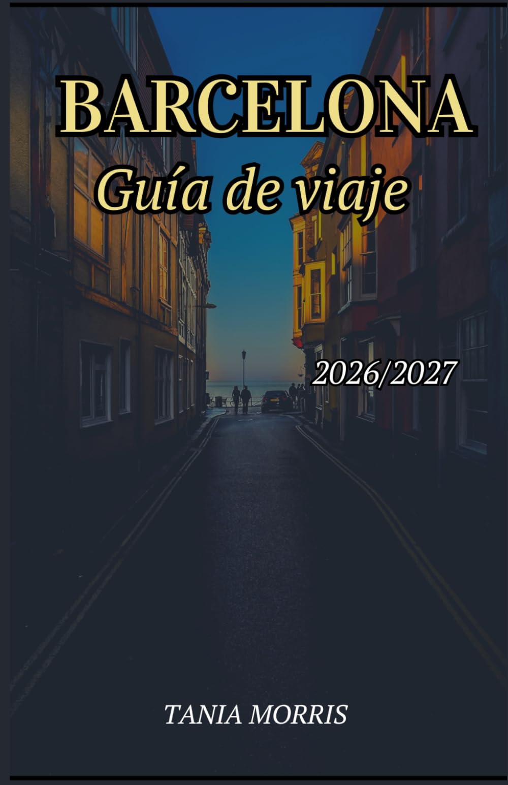 Barcelona Guía de viaje 2026/2027: La guía completa de los monumentos de Gaudí, las playas del Mediterráneo, los tesoros ocultos y la planificación de viajes sin estrés.