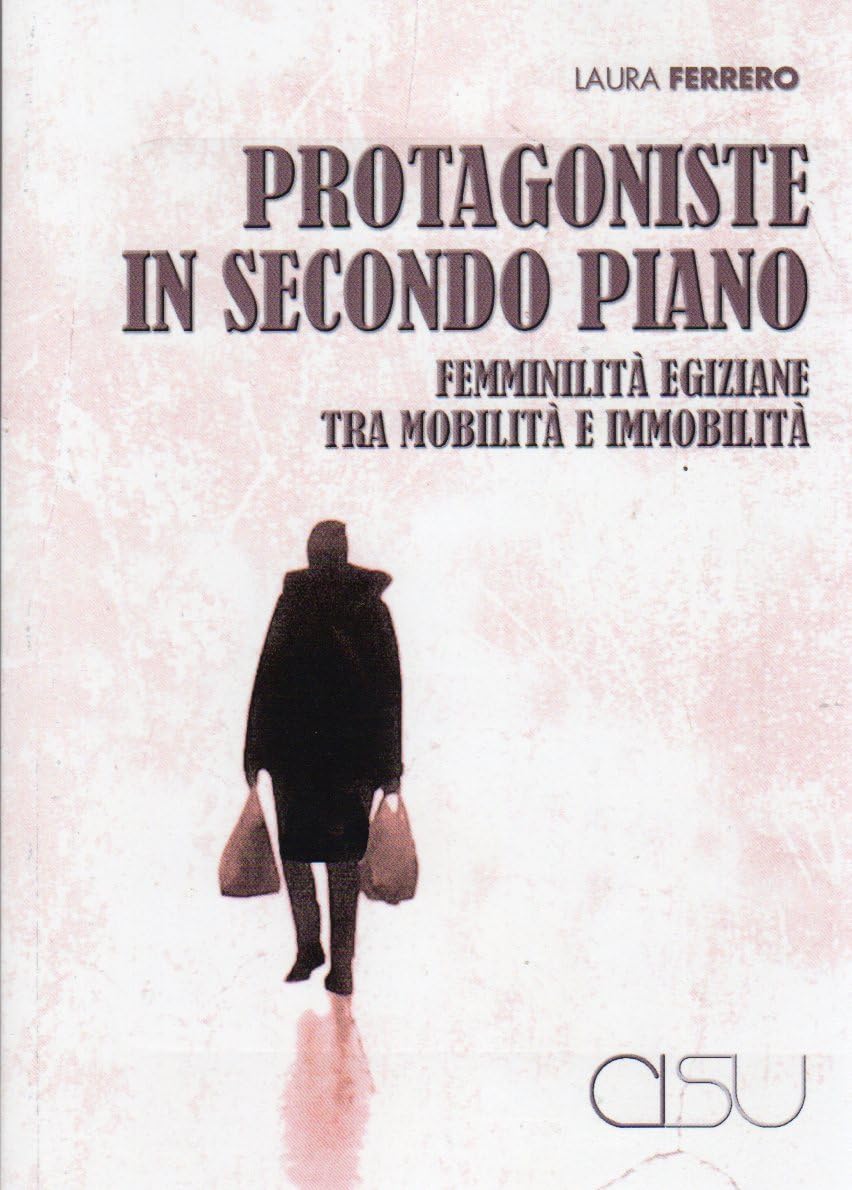 Protagoniste In Secondo Piano. Femminilità Egiziane Tra Mobilità E Immobilità - 4