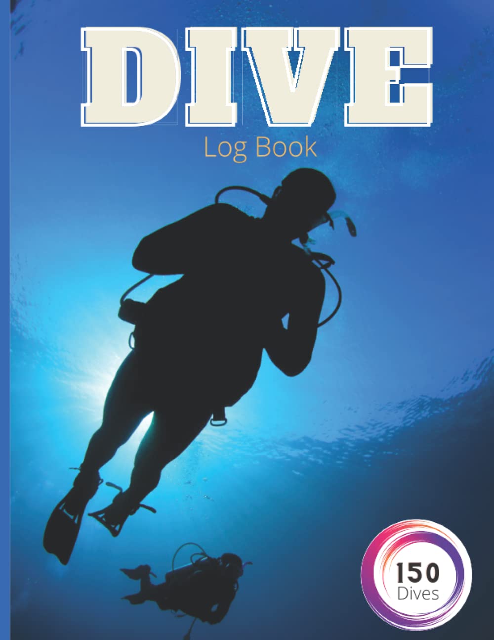Dive Log Book: Record 150 Scuba Dives