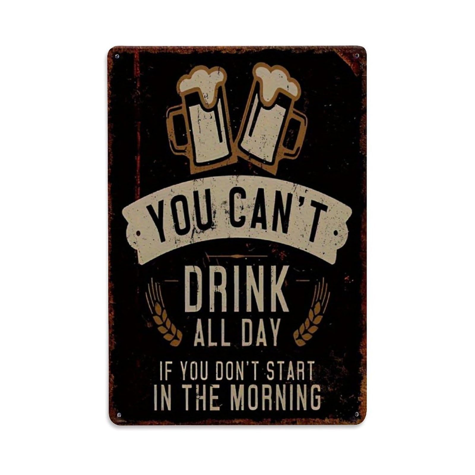 You Can't Drink All Day If You Don't Start In The Morning Beer Sign Vintage Aluminium Metal Sign, Retro Wall Decor for Home, Bar, Garage & Farmhouse 30x20cm