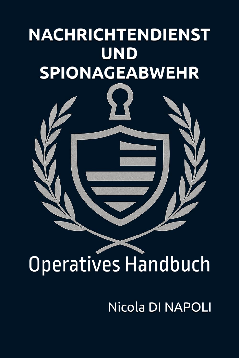 NACHRICHTENDIENST UND SPIONAGEABWEHR: Operatives Handbuch (Handbücher für Nachrichtendienst und Spionageabwehr)