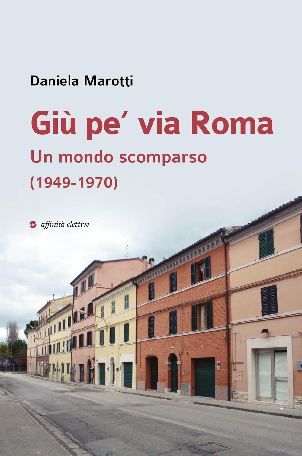 Giù Pe’ Via Roma. Un Mondo Scomparso (1949-1970) - 4