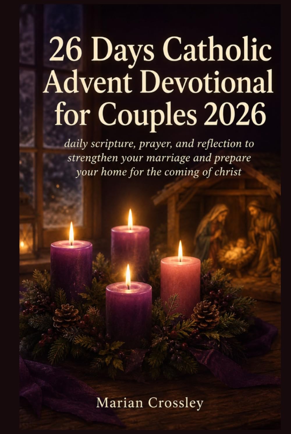 26 Days Catholic Advent Devotional for Couples 2026: daily scripture, prayer, and reflection to strengthen your marriage and prepare your home for the coming of christ
