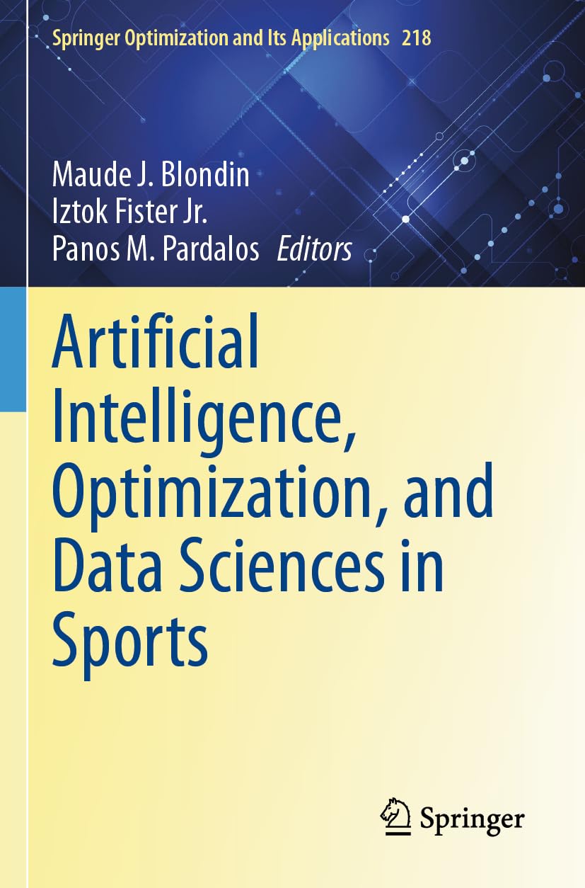 Artificial Intelligence, Optimization, and Data Sciences in Sports (Springer Optimization and Its Applications, 218)