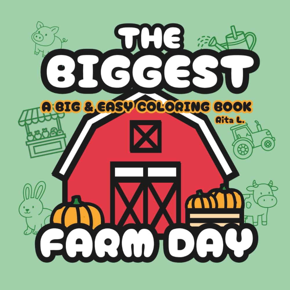 The Biggest Farm Day: Big, Simple Farm Illustrations for Kids Ages 3–7 and Relaxing Coloring for Adults (The Biggest Coloring Book Series)