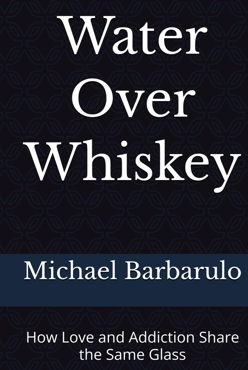 Water Over Whiskey: How Love and Addiction Share the Same Glass