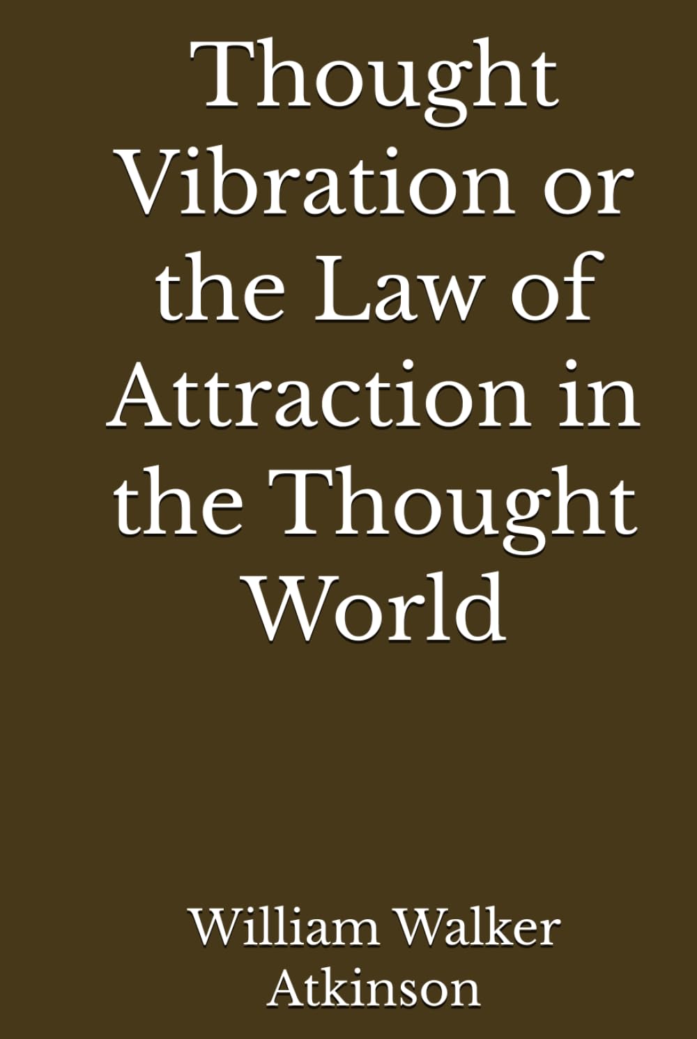 Thought Vibration or the Law of Attraction in the Thought World (Annotated)