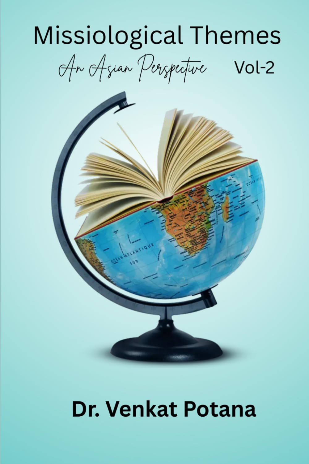 Missiological Themes: An Asian Perspective on Christian Mission and Praxis Volume-2 (Dr. Potana's: The Pearl of Missiology Literature)