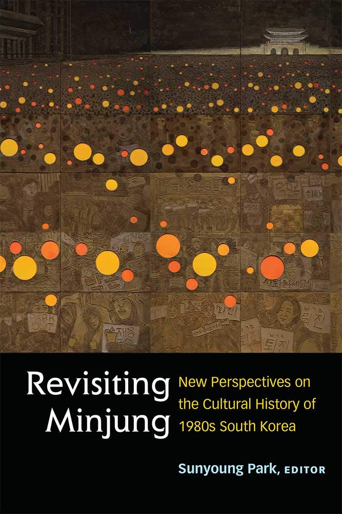 Revisiting Minjung: New Perspectives on the Cultural History of 1980s South Korea (Perspectives On Contemporary Korea)
