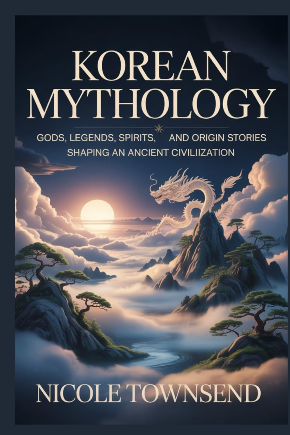 KOREAN MYTHOLOGY: Gods, legends, spirits, heroes, and origin stories shaping an ancient civilization (World Mythologies Collection)