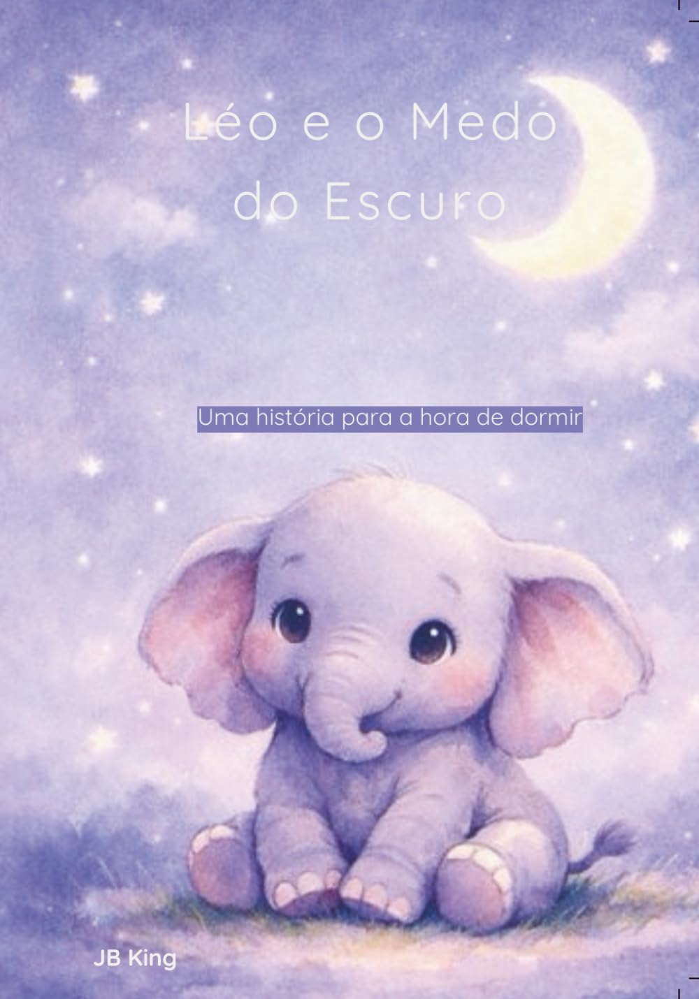 Léo e o Medo do Escuro: Uma história para a hora de dormir