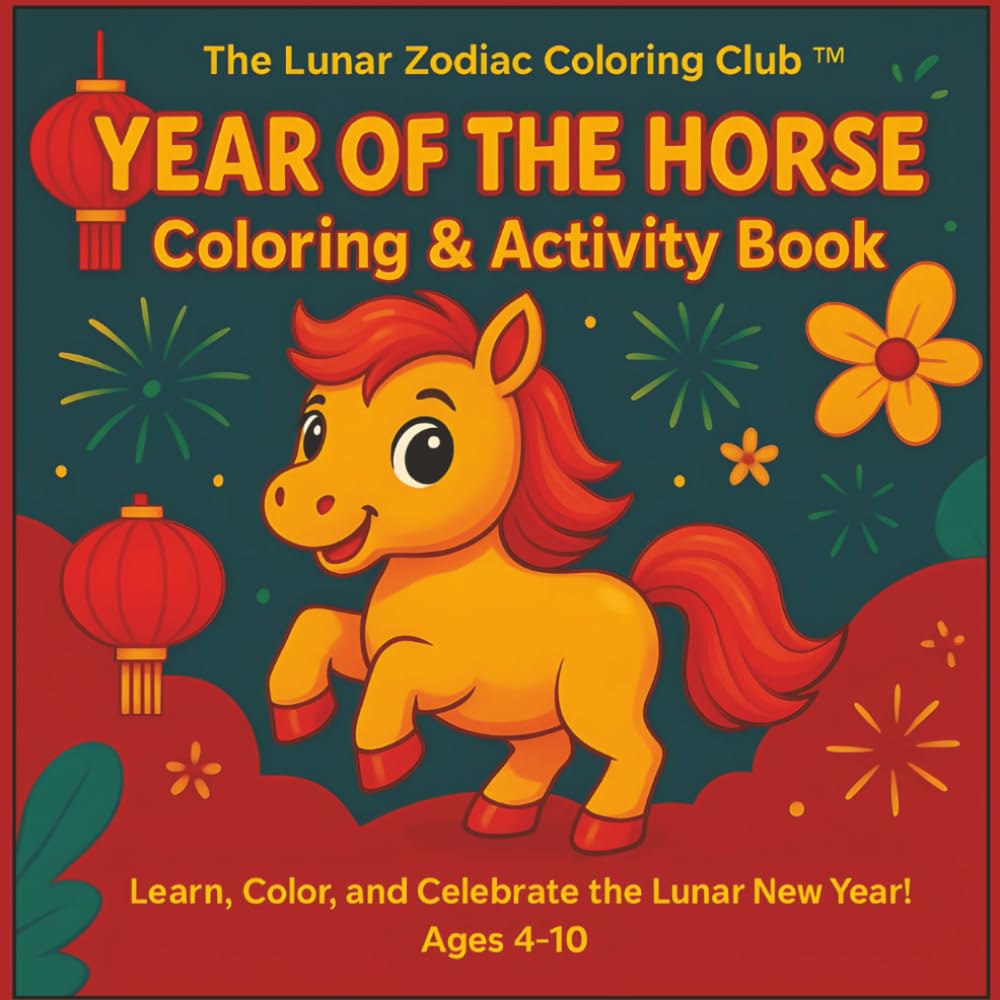 The Lunar Zodiac Coloring Club™ Year of the Horse Activity Book for Kids and Seniors: Celebrate with Courage, Passion & Cultural Joy
