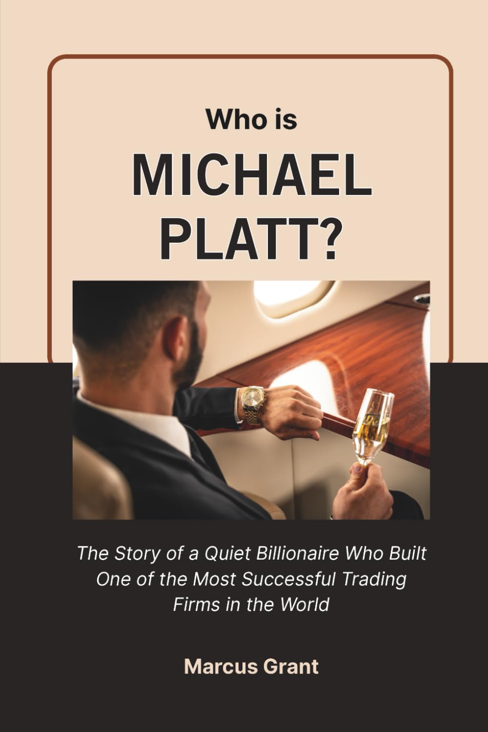Who is Michael Platt?: The Story of a Quiet Billionaire Who Built One of the Most Successful Trading Firms in the World: 41 (Billionaire Minds: Stories of Grit and Greatness)