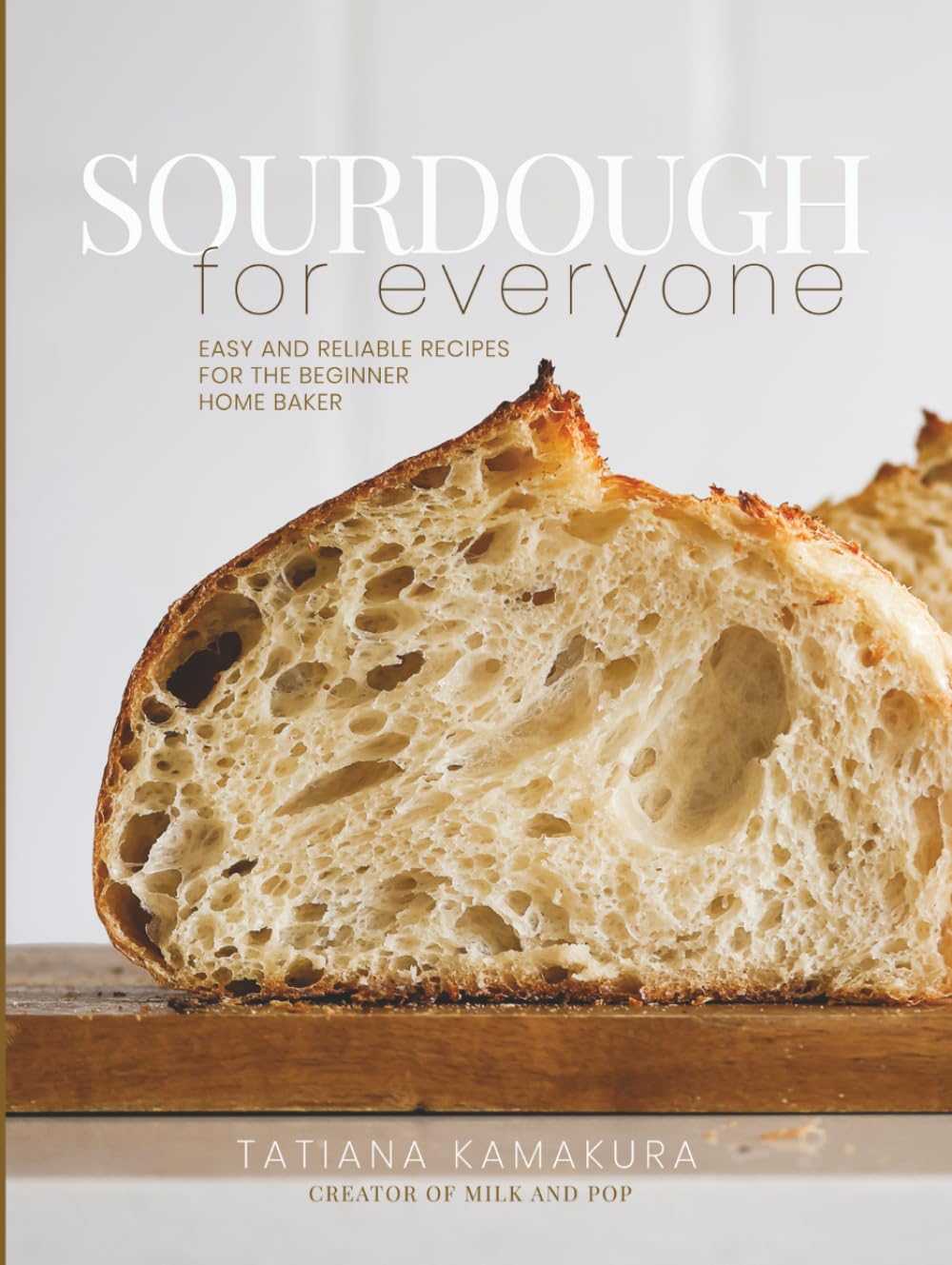 Sourdough for Everyone: Easy and Reliable Recipes for the Home Baker