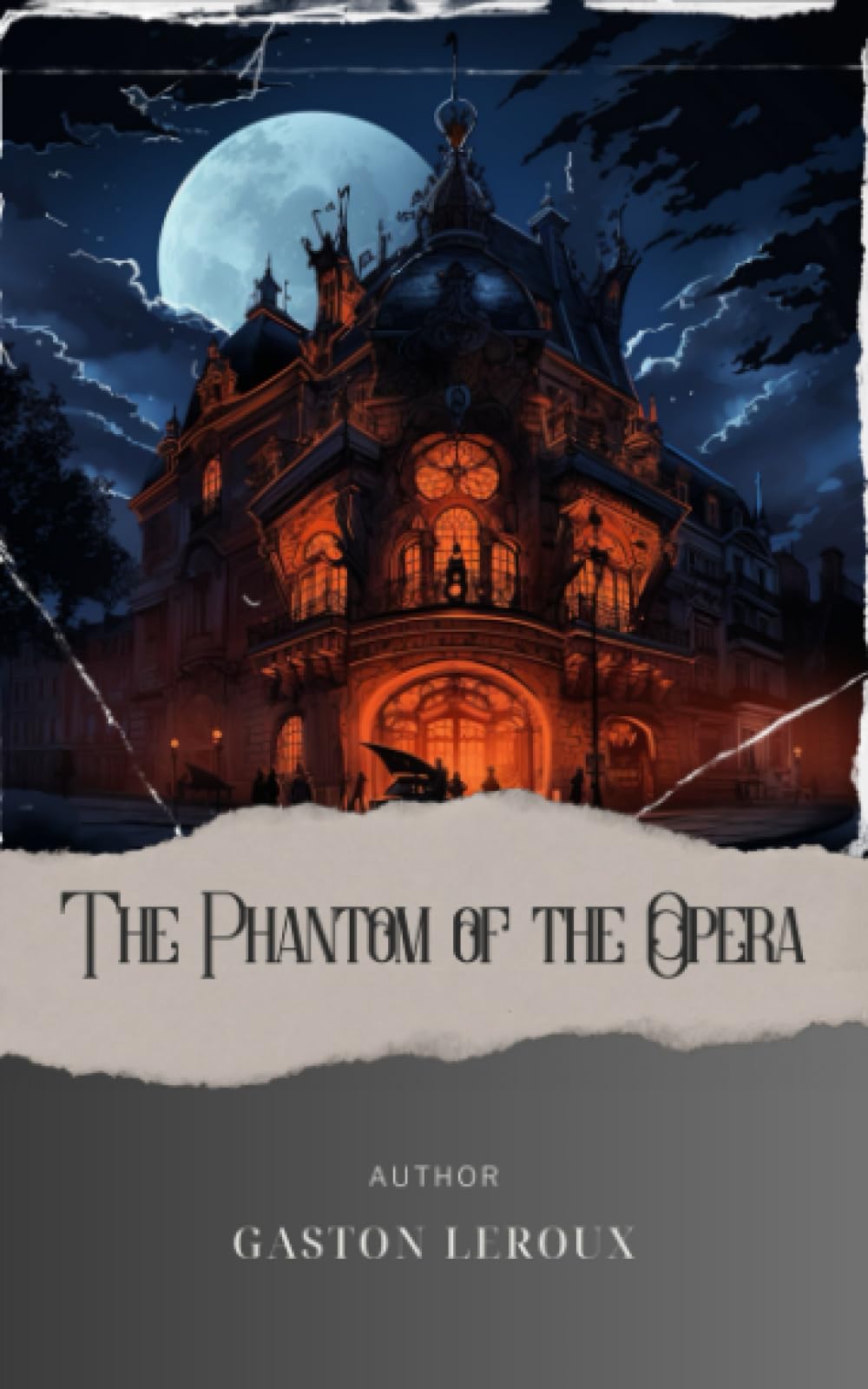 The Phantom of the Opera: Music, Mystery, and Love Unveiled. Dive Into the Enchanting Tale of Phantom of the Opera Gaston Leroux. The Original Classic (annotated)