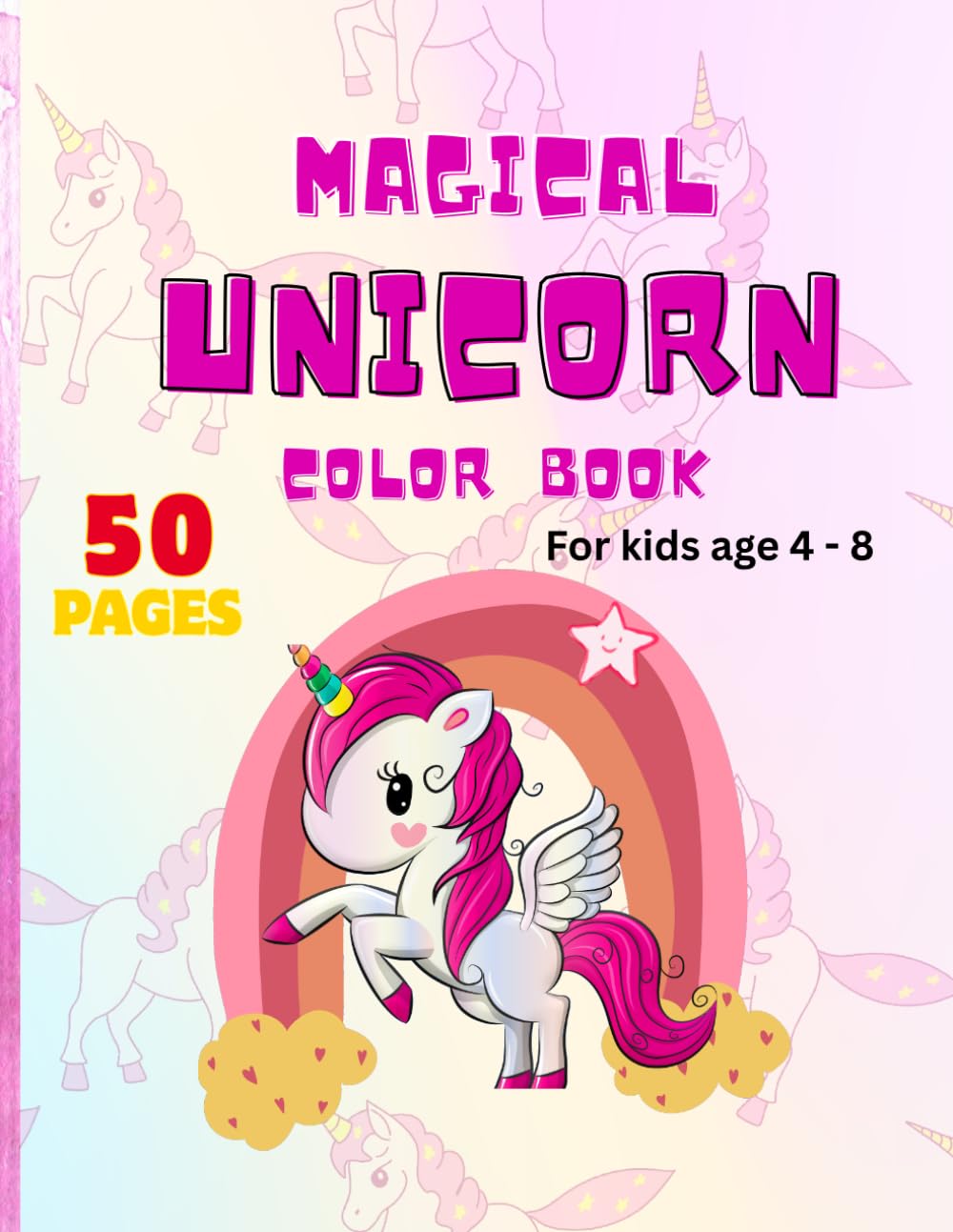 Magical Unicorn Color Book: Cute and Adorable Unicorn Coloring 50 Pages for kids age 4 - 8