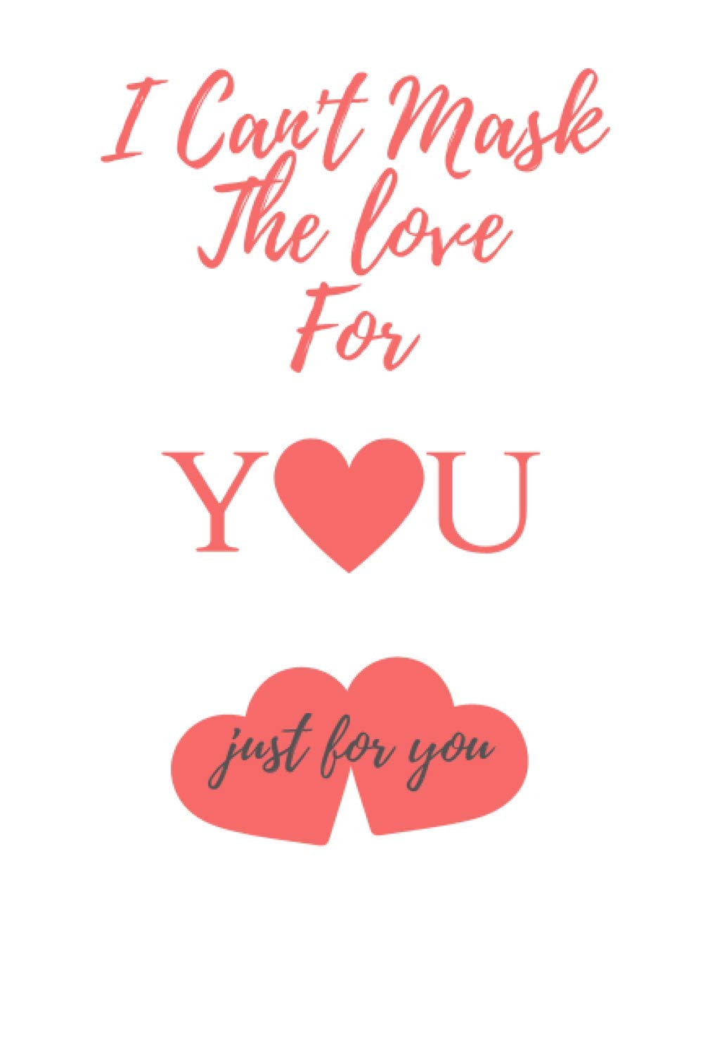 I Can't Mask The Love For You: Beautiful Notebook For Couples in 2021 valentine's day, Birhday... Blank Lined Notebook 120 pages Size 6''x9''