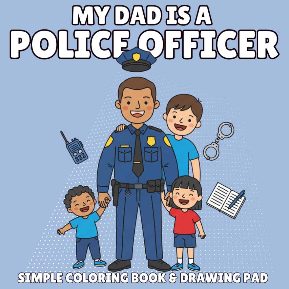 My Daddy Is a Police Officer: A Coloring Book for Kids: 30 Fun Pages Celebrating Police Officer Dads for Ages 3–8