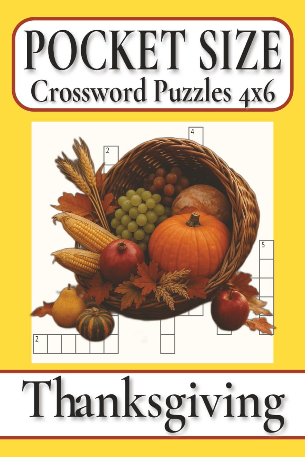 Pocket Size Crossword Puzzles 4x6 Thanksgiving: Easy, Mini, Small Travel Compact Size, about Autumn harvests, Delicious feasts, Seasonal traditions ... Gift for Vacations, Holidays and Free Times