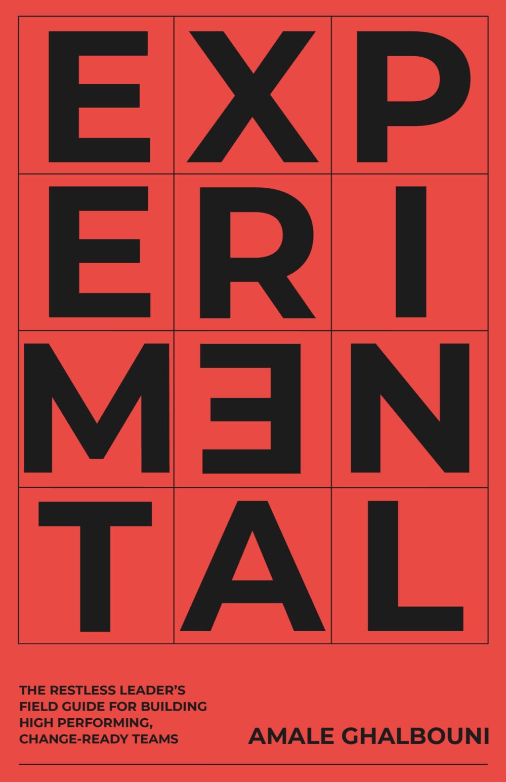 Experimental: The restless leader's field guide for building high performing, change-ready teams