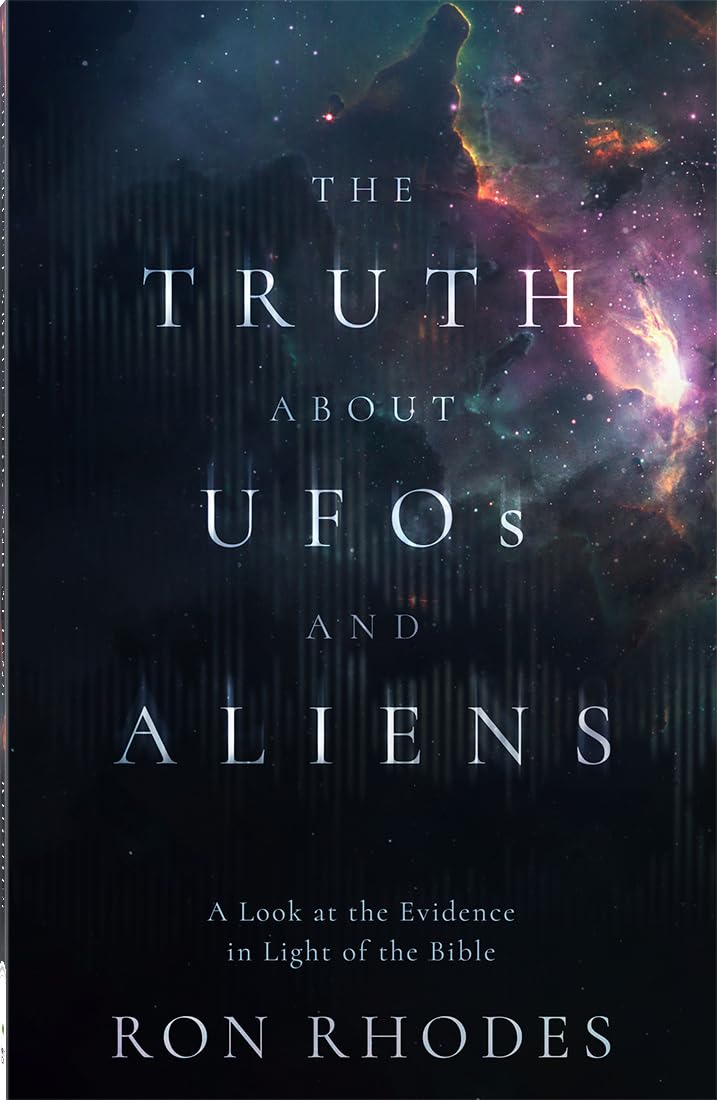 The Truth About Ufos and Aliens: A Look at the Evidence in Light of the Bible
