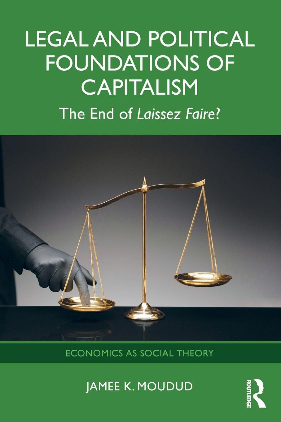 Legal and Political Foundations of Capitalism: The End of Laissez Faire? (Economics as Social Theory)