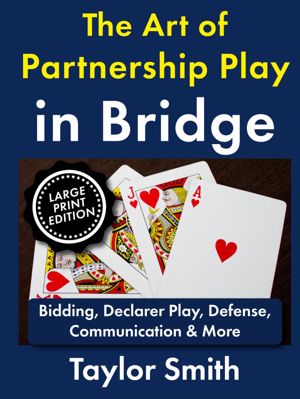 The Art of Partnership Play in Bridge: Bidding, Declarer Play, Defense, Communication & More, Large Print Edition