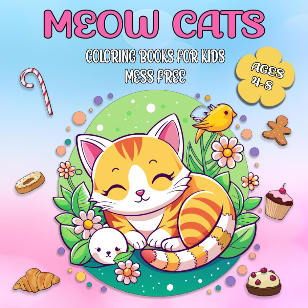 Meow Cats Coloring Books For Kids Ages 4-8 Mess Free: 40 Cute Kittens in Funny and Delightful Situations for Girls and Boys Who Love Animals - Relaxing Activity for Stress Relief and Fun