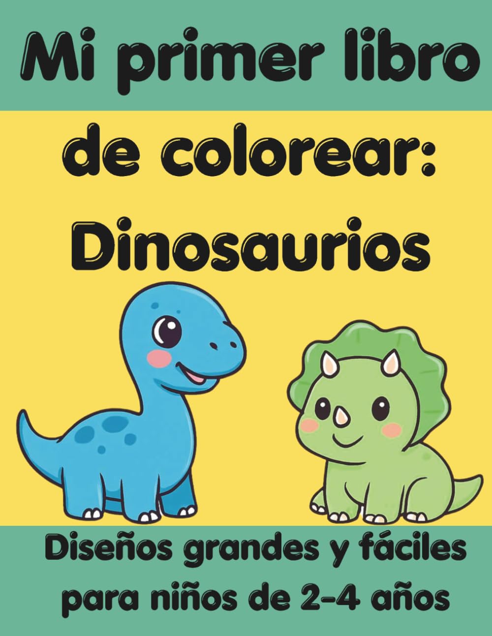 Mi primer libro de colorear: Dinosaurios: Diseños grandes y fáciles para niños de 2-4 años
